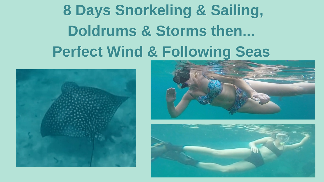 8 Days of Sailing through Doldrums & Storms…and then the Perfect Wind