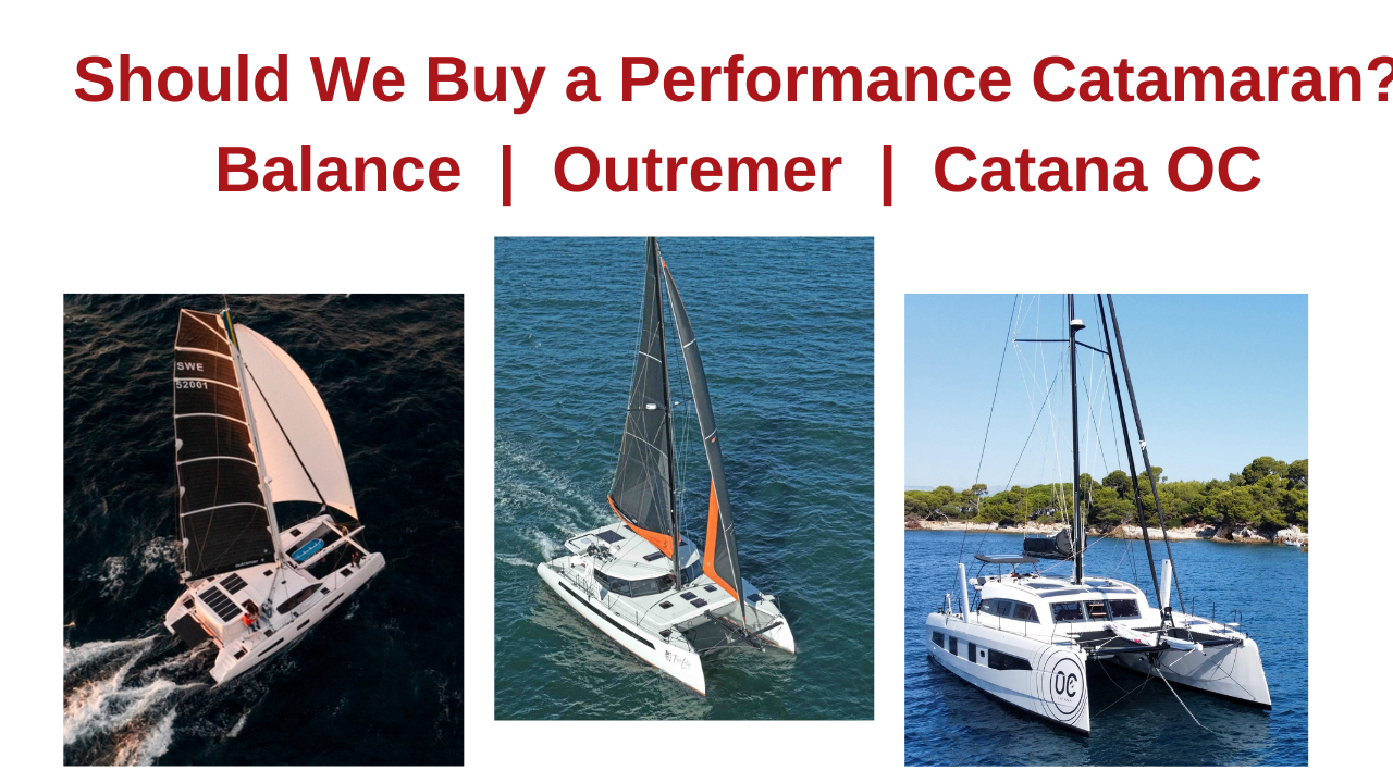 Buying the Best New Performance Catamaran for Blue Water LiveAboard Sailing